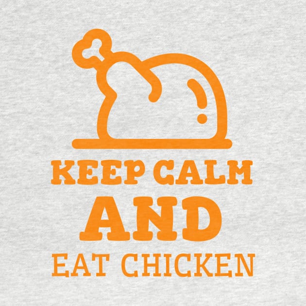 Keep Calm And Eat Chicken - Cooked Chicken With Orange Text by Double E Design